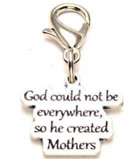 God Could Not Be Everywhere So He Created Mothers Zipper Pull